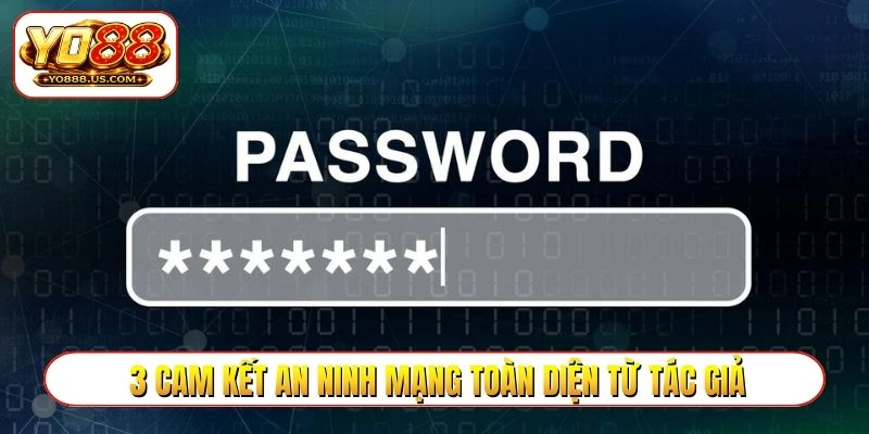 3 cam kết an ninh mạng toàn diện từ tác giả