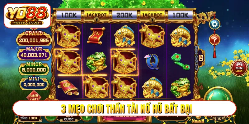 3 mẹo chơi thần tài nổ hũ bất bại