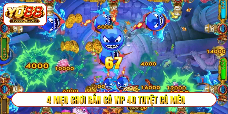 4 mẹo chơi bắn cá VIP 4D tuyệt cú mèo