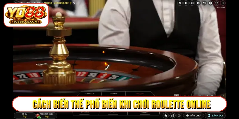 Cách biến thể phổ biến khi chơi roulette online