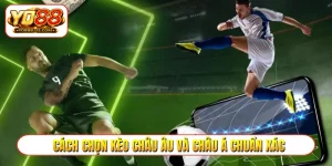 Cách chọn kèo châu Âu và châu Á chuẩn xác