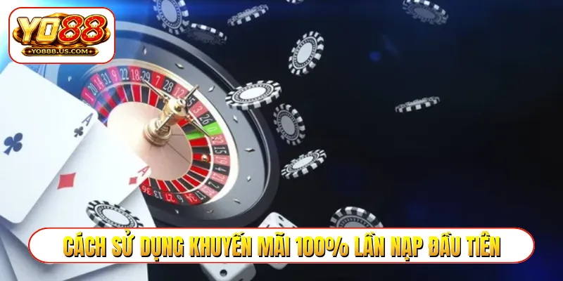 Cách sử dụng khuyến mãi 100% lần nạp đầu tiên