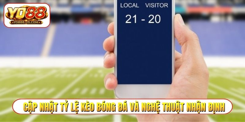 Cập nhật tỷ lệ kèo bóng đá và nghệ thuật nhận định