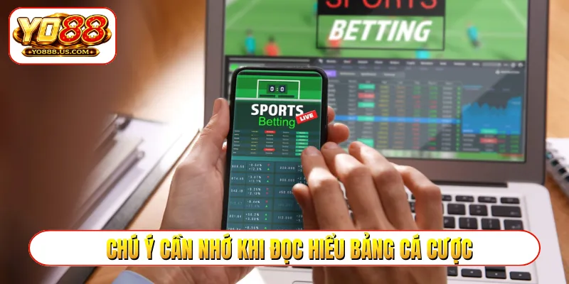 Chú ý cần nhớ khi đọc hiểu bảng cá cược