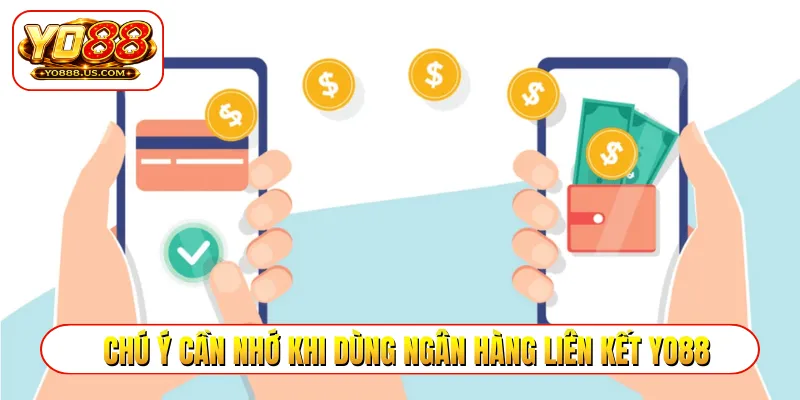Chú ý cần nhớ khi dùng ngân hàng liên kết YO88
