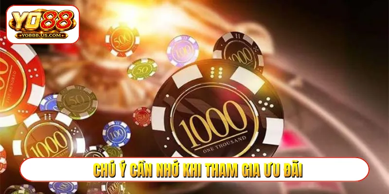 Chú ý cần nhớ khi tham gia ưu đãi