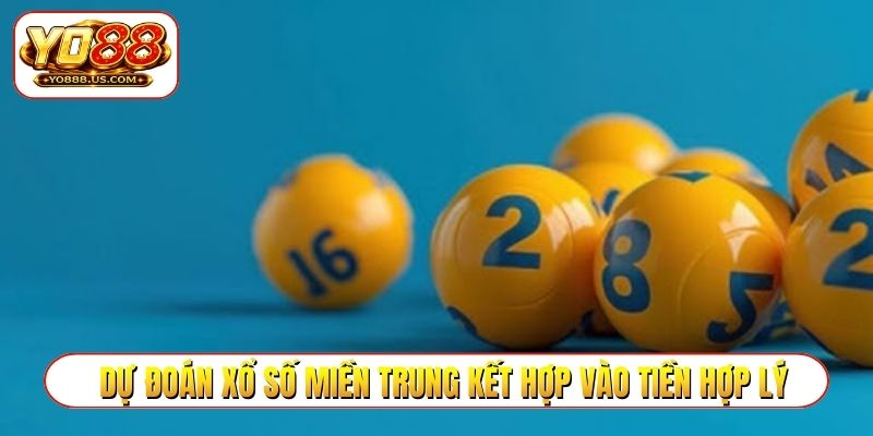 Dự đoán xổ số miền Trung kết hợp cách vào tiền hợp lý