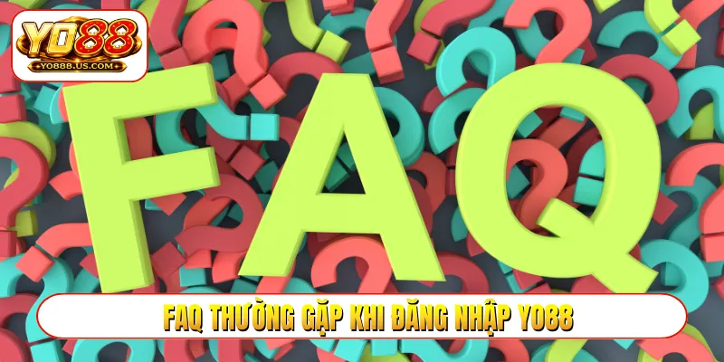 FAQ thường gặp khi đăng nhập YO88