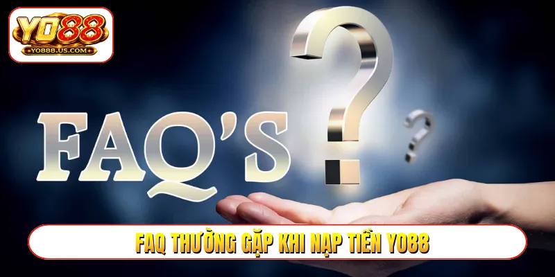 FAQ thường gặp khi nạp tiền YO88