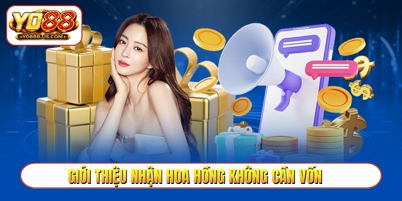 Giới thiệu nhận hoa hồng không cần vốn