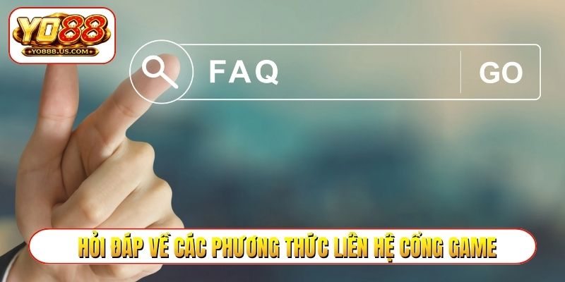 Hỏi đáp giúp bạn về các phương thức liên hệ cổng game