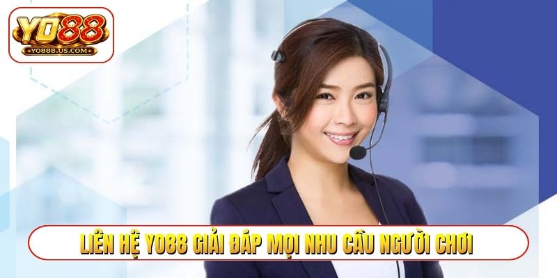 Liên hệ YO88 giải đáp mọi nhu cầu người chơi