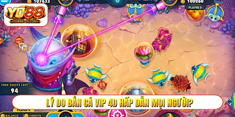 Lý do bắn cá VIP 4D hấp dẫn mọi người?