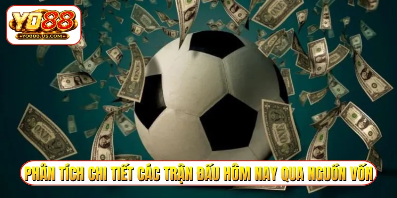 Phân tích chi tiết các trận đấu hôm nay qua nguồn vốn