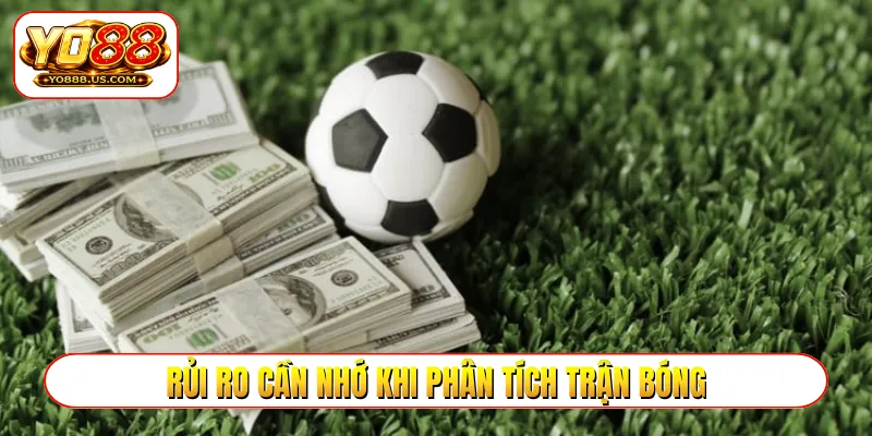 Rủi ro cần nhớ khi phân tích trận bóng