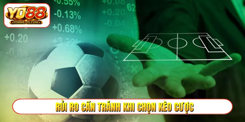 Rủi ro cần tránh khi chọn kèo cược