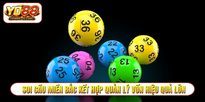 Soi cầu miền Bắc kết hợp quản lý vốn hiệu quả lớn