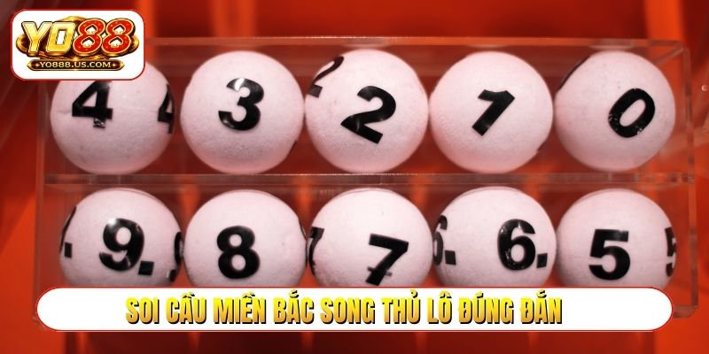 Soi cầu miền Bắc song thủ lô đúng đắn