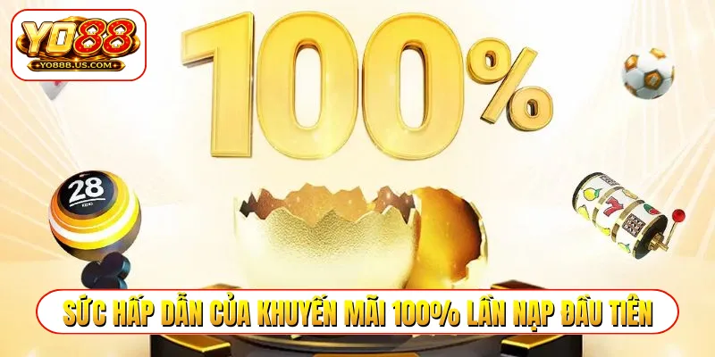 Sức hấp dẫn của khuyến mãi 100% lần nạp đầu tiên