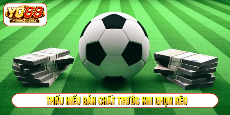 Thấu hiểu bản chất trước khi chọn kèo