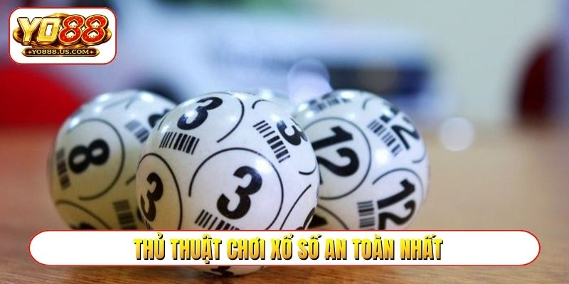 Thủ thuật chơi xổ số an toàn nhất
