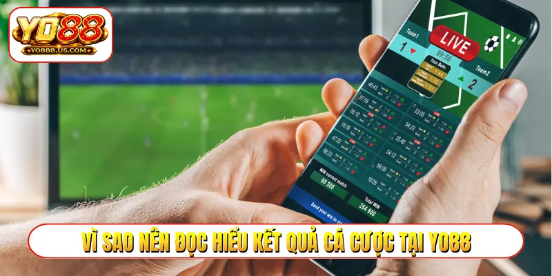 Vì sao nên đọc hiểu kết quả cá cược tại YO88